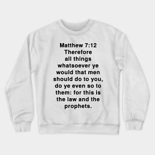 Matthew 7:12  King James Version (KJV) Bible Verse Typography Crewneck Sweatshirt